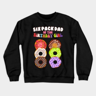 Six Pack Dad of the Birthday Girl Funny Family Donut Papa Crewneck Sweatshirt